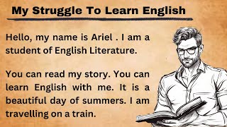 My Struggle To Learn English  Improve Your English  Learn English Speaking  Graded Reader [upl. by Ilaire940]