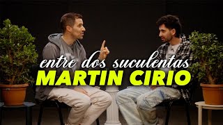 MARTÍN CIRIO Y LA PEOR ENTREVISTA DE SU VIDA  ENTRE DOS SUCULENTAS 1 [upl. by Jamesy]