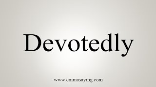 How To Say Devotedly [upl. by Esinad856]