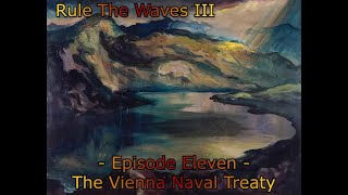 The Vienna Naval Treaty  1890s AustriaHungary  Rule the Waves III  Episode Eleven [upl. by Lledyl]