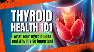 Thyroid Health 101 What Your Thyroid Does and Why It’s So Important [upl. by Yerdna]