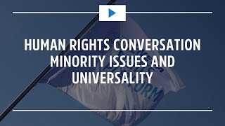 Human Rights Conversations Minority Issues and Universality [upl. by Pirozzo]