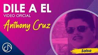 DILE A El 😒  Anthony Cruz Official Video [upl. by Krall]