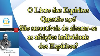 São suscetíveis de alternarse as afeições  Questão 296  Audiobook  livro dos espíritos [upl. by Darton441]