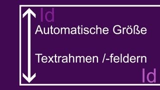 Adobe® InDesign® CS6 Automatische Größe von Textrahmen felder ändern [upl. by Gabor]