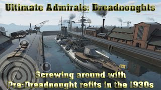 Ultimate Admirals Dreadnoughts  Screwing around with PreDreadnought refits in the 1930s [upl. by Healy552]