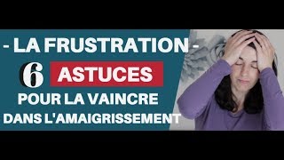 LA FRUSTRATION 6 astuces mentales pour la vaincre dans lamaigrissement [upl. by Hoopes]