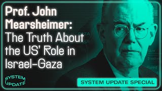 INTERVIEW John Mearsheimer Unravels “Especially Dangerous” IsraelGaza War  SYSTEM UPDATE [upl. by Esihcoc]