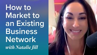 9  How to market to an Existing Business Network w Natalie Jill  Lara HallBryce [upl. by Wernick531]