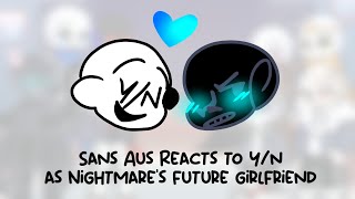 Sans Aus Reacts to YN as Nightmares Future Girlfriend [upl. by Mathe]