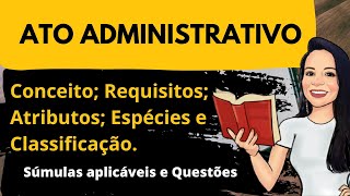 Ato Administrativo conceito requisitos atributos classificação e espécies [upl. by Ariait]