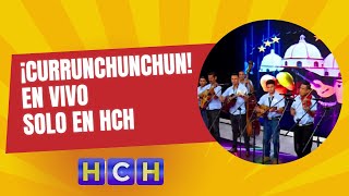 ¡Currunchunchun En Vivo solo en HCH [upl. by Anbul]