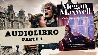 CUÉNTAME ESTA NOCHE de Megan Maxwell PARTE 1 AUDIOLIBRO [upl. by Finny]