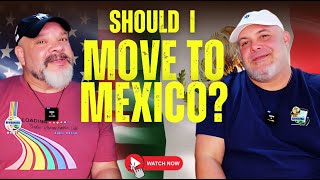 SHOULD I MOVE TO MEXICO Responding to the recent increase in interest [upl. by Kanal]