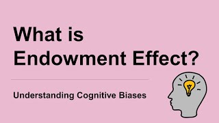 What is Endowment Effect Definition and Example  Understanding Cognitive Biases [upl. by Anaib]