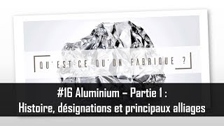 Aluminium  Partie 1  Histoire désignations et principaux alliages  QQF 16 [upl. by Bowra]