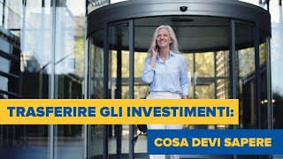 Trasferire gli investimenti cosa devi sapere [upl. by Nnylakcaj]