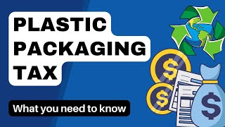 Plastic Packaging Tax 2022  What You Need To Know [upl. by Airrehs616]