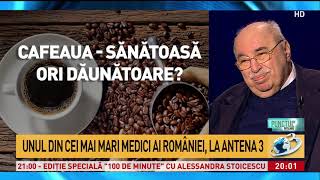 Unul dintre cei mai mari medici ai României „Cafeaua are un efect antiinflamator dovedit Nu are [upl. by Wachter]