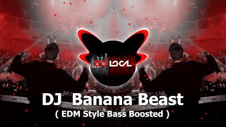 DJ Banana Beast  EDM Style Bass Boosted [upl. by Bain]