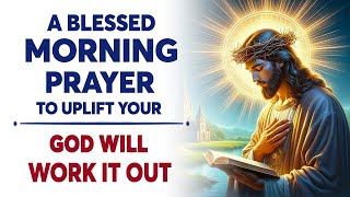 LET GO AND TRUST GOD Watch What Happens A Blessed Morning Prayer To Uplift Your Spirit [upl. by Brunhild]