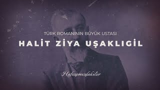 Türk romanının büyük ustası Halit Ziya Uşaklıgil [upl. by Annaegroeg]