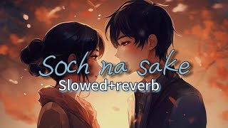 Soch na sake 🥰 lofi song  slowedreverb  Amaal Malik  Arijit Singh  Tulsi Kumar [upl. by Ferrel]