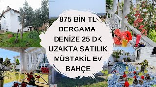 875 BİN TL BERGAMA DENİZE 25 DK UZAKTA SATILIK MÜSTAKİL EV BAHÇE [upl. by Nyliahs]