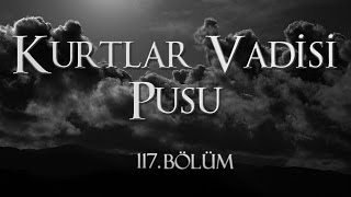 Kurtlar Vadisi Pusu 117 Bölüm [upl. by Yregram]