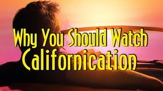 Why You Should Watch Californication [upl. by Yzdnil]