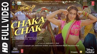 Atrangi Re Chaka Chak Full Video ARRahman Akshay K Sara A K Dhanush Shreya G Bhushan K [upl. by Sweatt]