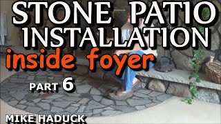 STONE PATIO INSTALLATION part 6quotInside Foyerquot Mike Haduck [upl. by Thury]