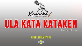 KARAOKE LAGU KARO  ULA KATA KATAKEN versi FERLY SITEPU  lirik amp musik [upl. by Aivata]