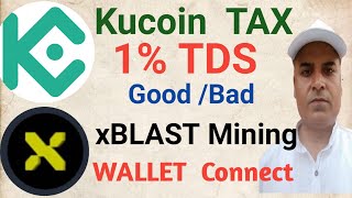 Kucoin TAX 1 TDS GOOD or BAD  xBLAST Mining Wallet Connect  Earn With Rohitash [upl. by Selym]