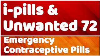 Emergency Contraceptive Pills Explained ipill amp Unwanted 72 [upl. by Niak]