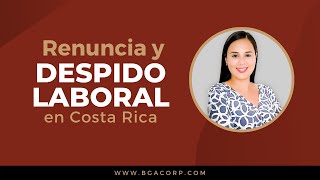 Despido Laboral y Renuncia al Trabajo en Costa Rica [upl. by Selwin]