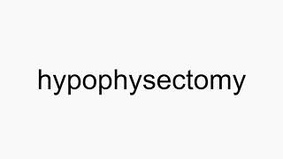 How to pronounce hypophysectomy [upl. by Furgeson]