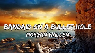 Morgan Wallen – Bandaid On A Bullet Hole Lyrics [upl. by Dupaix]