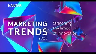 Kantar Marketing Trends 2025 – Stretching the limits of innovation [upl. by Initirb771]