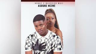 Nonny X Maverick Muji  Asduke Nezwe official audio [upl. by Yanahc]