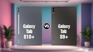 Galaxy Tab S10 Plus Vs Galaxy Tab S9 Plus [upl. by Humfrey]