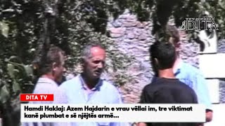 Hamdi Haklaj Azem Hajdarin e vrau vëllai im tre viktimat kanë plumbat e së njëjtës armë [upl. by Ahseital]