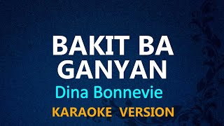 BAKIT BA GANYAN  Dina Bonnevie KARAOKE VERSION [upl. by Kyne112]