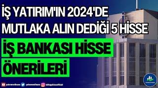 İŞ YATIRIMIN 2024DE MUTLAKA ALIN DEDİĞİ 5 HİSSE  İŞ BANKASI HİSSE ÖNERİLERİ [upl. by Hutchinson]