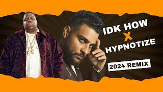 IDK HOW X Hypnotize Remix  Biggie Smalls  Karan Aujla  Rap  Punjabi Song [upl. by Ellenoj]