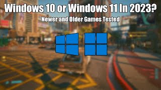 Windows 10 vs Windows 11 for Gaming in 2023  Newer and Older Games Tested [upl. by Dex897]