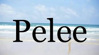 How To Pronounce Pelee🌈🌈🌈🌈🌈🌈Pronunciation Of Pelee [upl. by Kampmann18]