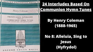 Alleluia Sing to Jesus Hyfrydol No 8 from 24 Interludes On Communion Hymns by Henry Coleman [upl. by Erapsag544]