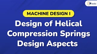 Design of Helical Compression Springs Design Aspects  Design of Springs  Machine Design 1 [upl. by Jamel]