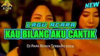 LAGU ACARA 🌴 KAU BILANG AKU CANTIK 🌴 REMIX TERBARU 2024 [upl. by Zinck]